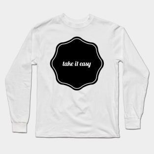 take it easy Long Sleeve T-Shirt